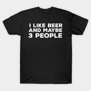 I Like Beer And Maybe 3 People TShirt  Funny T-Shirt